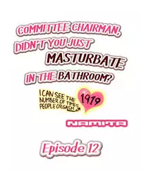 [Namita] Committee Chairman, Didn't You Just Masturbate In the Bathroom? I Can See the Number of Times People Orgasm (Ch.1 - 29)[English](Ongoing)
