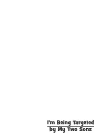 [Kamon Saeko] Futari no Musuko ni Nerawarete Imasu | I'm Being Targeted by My Two Sons [English] [Fujoshi Bitches] [Decensored]