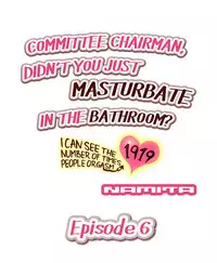[Namita] Committee Chairman, Didn't You Just Masturbate In the Bathroom? I Can See the Number of Times People Orgasm (Ch.1 - 29)[English](Ongoing)