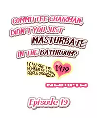 [Namita] Committee Chairman, Didn't You Just Masturbate In the Bathroom? I Can See the Number of Times People Orgasm (Ch.1 - 29)[English](Ongoing)