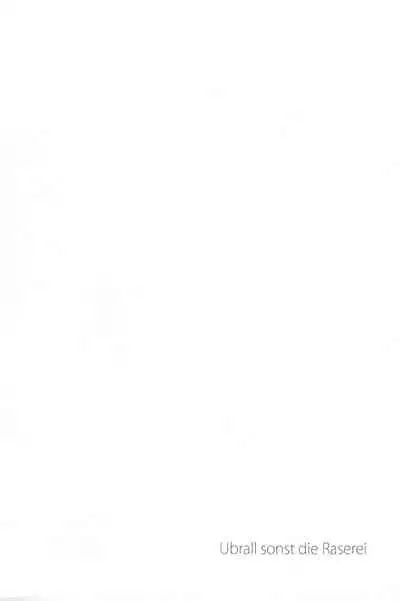 Ubrall sonst die Raserei