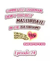 Committee Chairman, Didn't You Just Masturbate In the Bathroom? I Can See the Number of Times People Orgasm (Ch.1 - 24)[English](Ongoing)